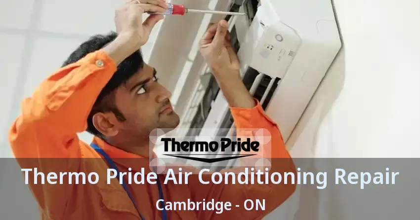 Thermo Pride Air Conditioning Repair Cambridge - ON