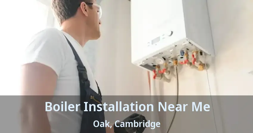 Boiler Installation Near Me Oak, Cambridge - ON