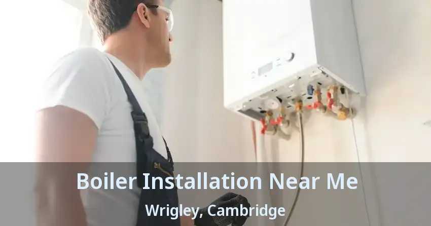 Boiler Installation Near Me Wrigley, Cambridge - ON