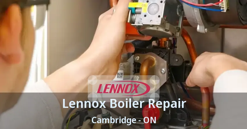 Lennox Boiler Repair Cambridge - ON