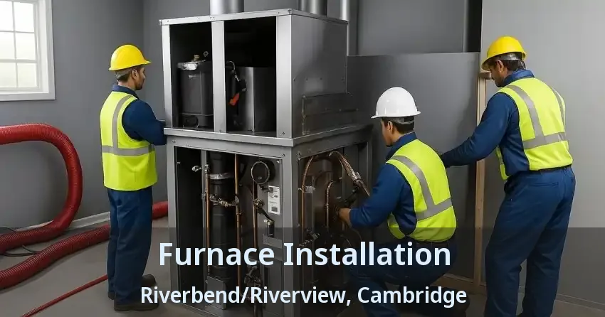 Furnace Installation Riverbend/Riverview, Cambridge - ON