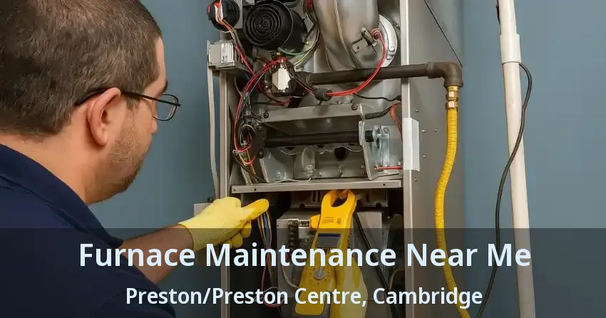 Furnace Maintenance Near Me Preston/Preston Centre, Cambridge - ON
