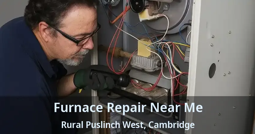 Furnace Repair Near Me Rural Puslinch West, Cambridge - ON