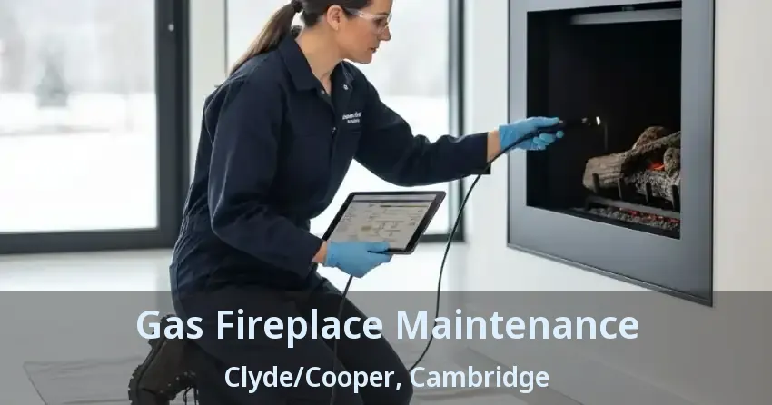 Gas Fireplace Maintenance Clyde/Cooper, Cambridge - ON