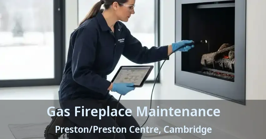 Gas Fireplace Maintenance Preston/Preston Centre, Cambridge - ON