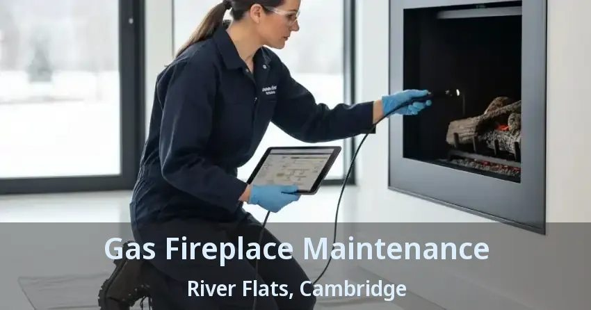 Gas Fireplace Maintenance River Flats, Cambridge - ON