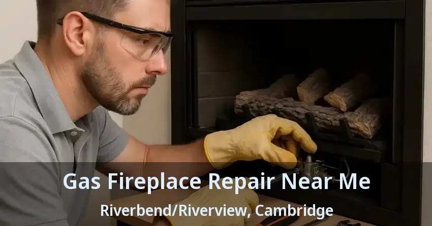 Gas Fireplace Repair Near Me Riverbend/Riverview, Cambridge - ON