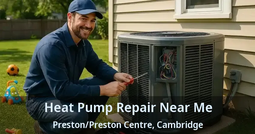 Heat Pump Repair Near Me Preston/Preston Centre, Cambridge - ON