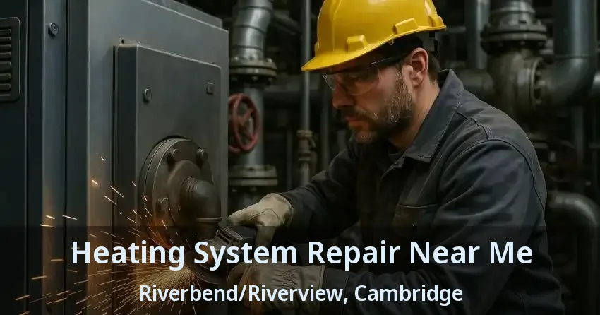 Heating System Repair Near Me Riverbend/Riverview, Cambridge - ON