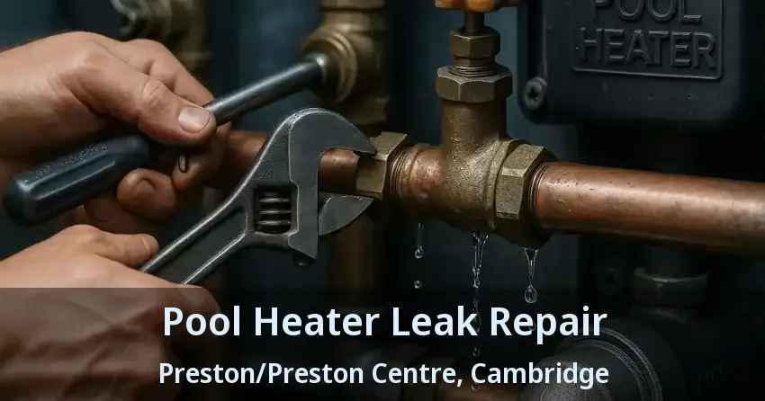 Pool Heater Leak Repair Preston/Preston Centre, Cambridge - ON