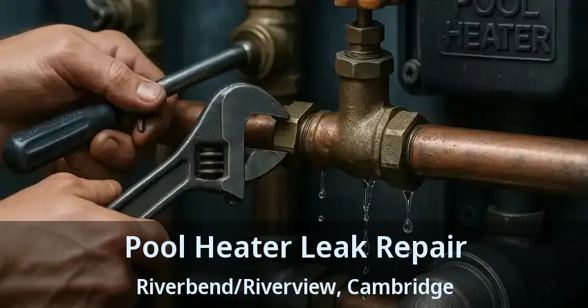 Pool Heater Leak Repair Riverbend/Riverview, Cambridge - ON