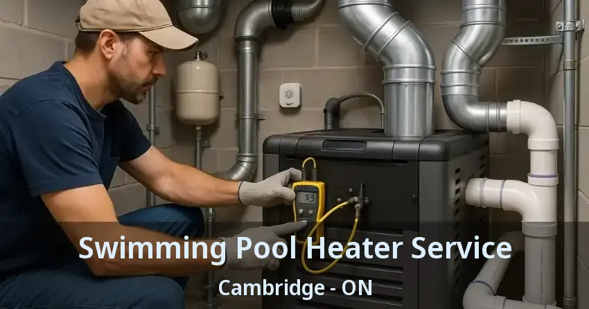 Swimming Pool Heater Service Cambridge - ON