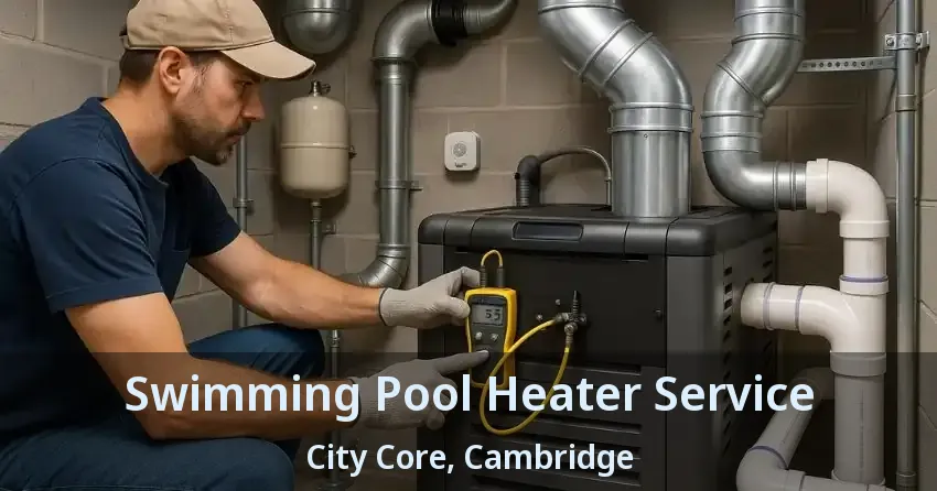 Swimming Pool Heater Service City Core, Cambridge - ON